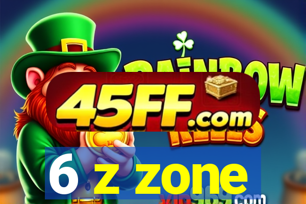 6 z zone